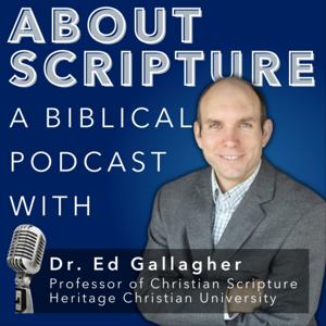 About Scripture Podcast with Dr. Ed Gallagher