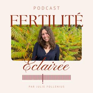 Fertilité Éclairée : le podcast by juliefollenius