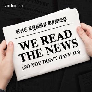 We Read the News (So You Don't Have To) by Zodapop by ZYRUP Media