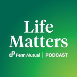 Life Matters – A Penn Mutual Podcast