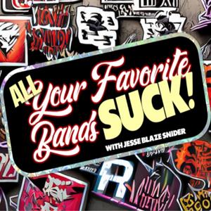 All Your Favorite Bands SUCK! by Podcast Playground