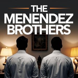 The Menendez Brothers: Quest For Justice by Hidden Killers Podcast