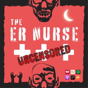 The ER Nurse Uncensored