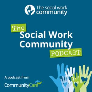 The Social Work Community Podcast by Community Care