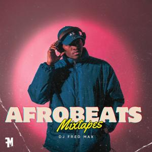 AFROBEATS MIXTAPES PODCAST by DJ Fred Max