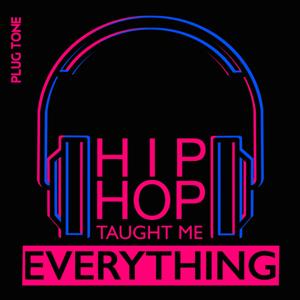 Hip Hop Taught Me Everything by Hip Hop Taught Me Everything | Plug Tone Audio