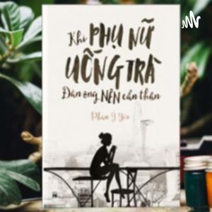 Khi phụ nữ uống trà, đàn ông nên cẩn thận - Phan Ý Yên