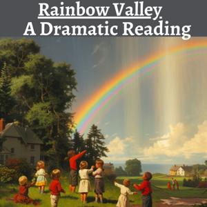 Rainbow Valley - A Dramatic Reading