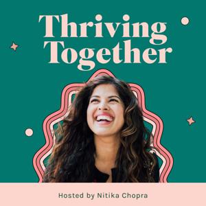 Thriving Together with Nitika Chopra