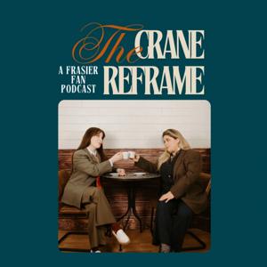 The Crane Reframe: A Frasier Fan Podcast by The Crane Reframe