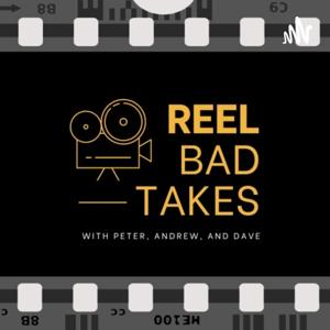 Reel Bad Takes by Reel Bad Takes