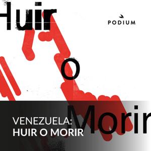 Venezuela, huir o morir by Podium Podcast