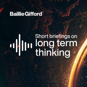 Short Briefings on Long Term Thinking - Baillie Gifford by Baillie Gifford