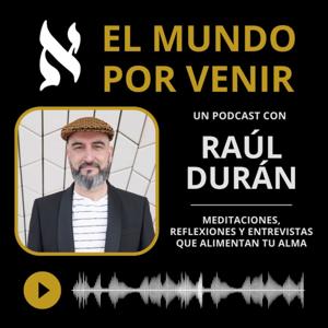 El Mundo por Venir, con Raúl Durán