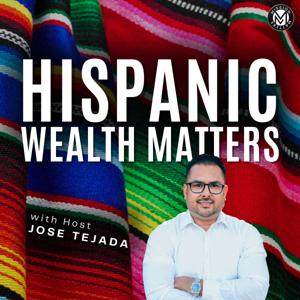 Hispanic Wealth Matters by Jose Tejada