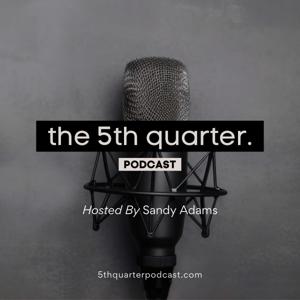 The 5th Quarter Podcast with Sandy Adams