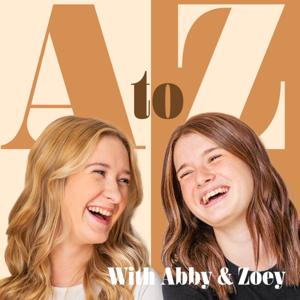 The A to Z Podcast by Abby and Zoey