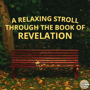 A Relaxing Stroll Through the Book of Revelation