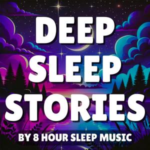 Deep Sleep Stories by 8 Hour Sleep Music