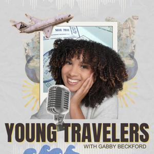 Young Travelers Podcast with Gabby Beckford by Gabby Beckford and Cerca