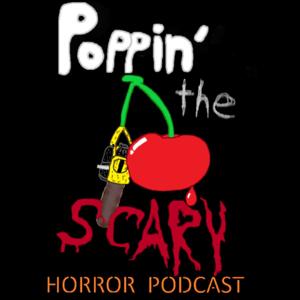 Poppin' The Scary Horror Podcast by Poppin' The Scary