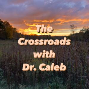 The Crossroads with Dr. Caleb