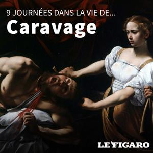 Neuf journées dans la vie de... Caravage by Le Figaro