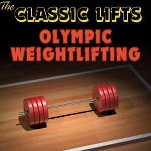 The Classic Lifts: Olympic Weightlifting