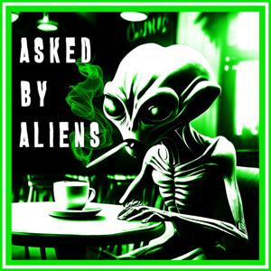 Asked by Aliens