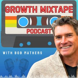 Growth Mixtape Podcast with Bob Mathers by Bespoke Productions Hub