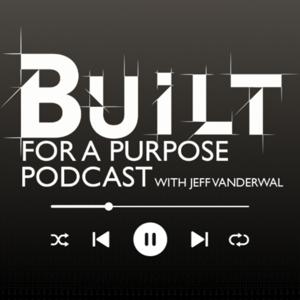 Built For A Purpose With Jeff VanderWal