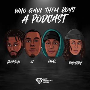 Who Gave Them Boys A Podcast ?! by JustEldredge Media