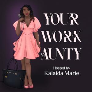 Your  Work Aunty by Kalaida Holmes