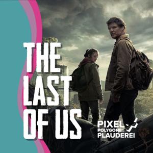 The Last of Us - Ein Podcast von Pixel, Polygone & Plauderei by The Last of Us - Ein Podcast von Pixel, Polygone & Plauderei