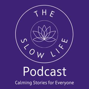 The Slow Life - Calming Stories for Adults (and Everyone)