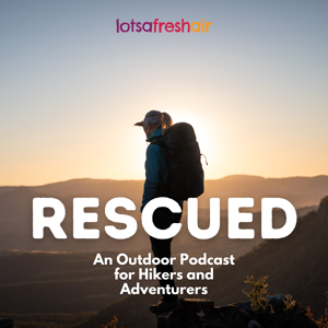 Rescued: An Outdoor Podcast for Hikers and Adventurers