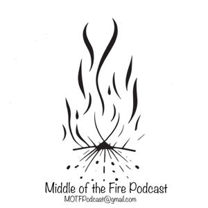 Middle of the Fire Podcast