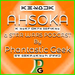 AHSOKA: a Star Wars Podcast by Phantastic Geek