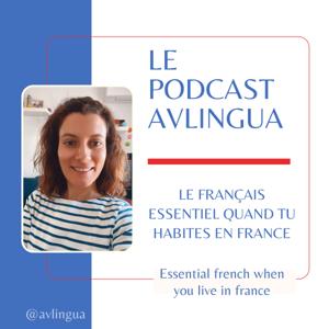 Le Podcast AVlingua: le français essentiel quand tu habites en France!