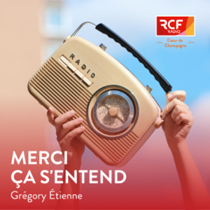 Merci, ça s'entend · RCF Cœur de Champagne