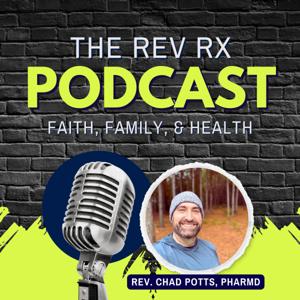 The Rev Rx Podcast by Rev. Chad Potts, PharmD