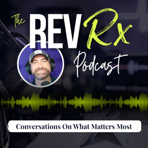 The Rev Rx Podcast | Conversations On What Matters Most