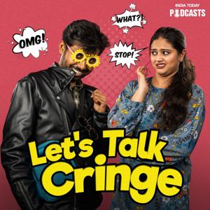 Let's Talk Cringe by India Today Podcasts