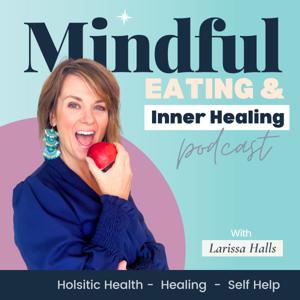 Mindful Eating and Inner Healing by Larissa Halls