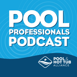 Pool Professionals Podcast by Pool & Hot Tub Alliance