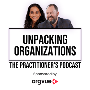 Unpacking organizations: the practitioner's podcast