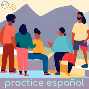 Practice Español | Podcast Spanish Learning