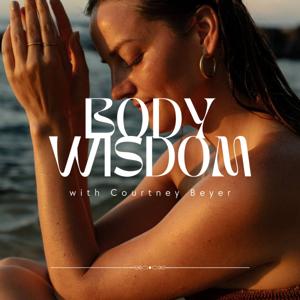 The Body Wisdom Podcast - Courtney Beyer