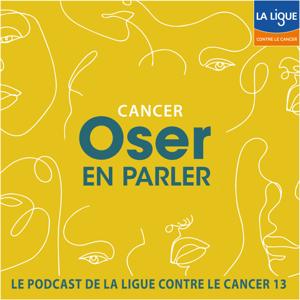 Cancer, Oser en parler // Le podcast de la Ligue contre le cancer 13