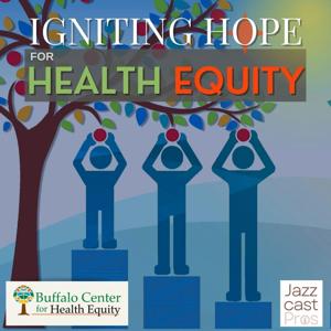 Igniting Hope for Health Equity by Buffalo Center for Health Equity